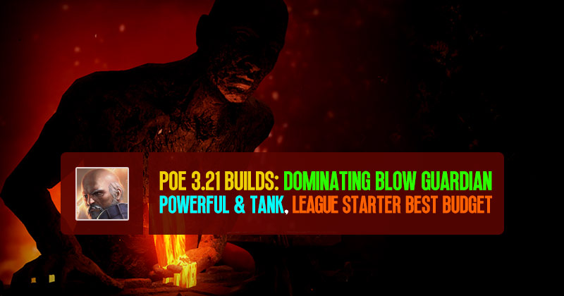 POE 3.21 Builds: Dominating Blow Guardian | Powerful & Tank, League Starter Best Budget