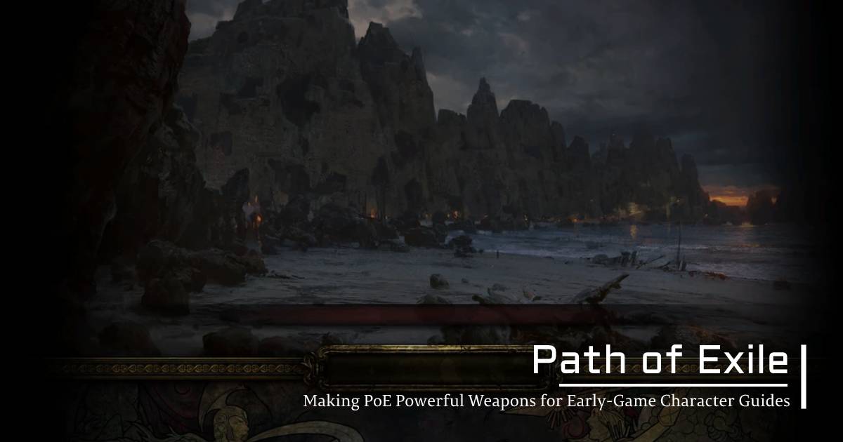 Making PoE Powerful Weapons for Early-Game Character Guides