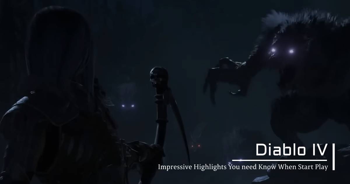 Diablo 4 Impressive Highlights You need Know When Start Play