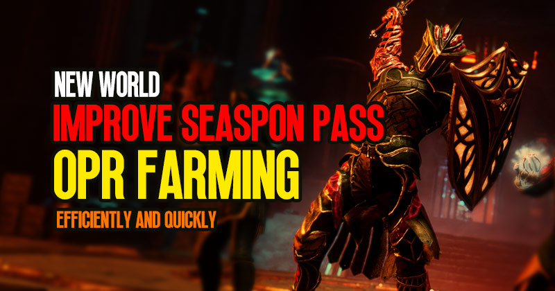How to efficiently and quickly improve Season Pass through OPR Farming in New World?