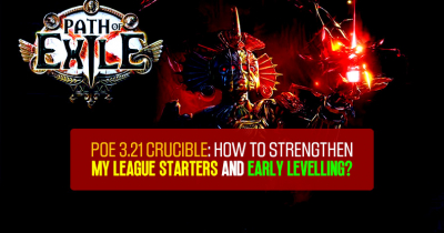POE 3.21 Crucible: How to Strengthen My League Starters and Early Levelling?