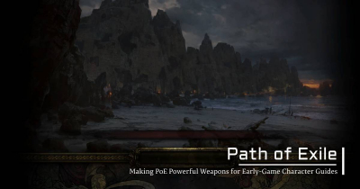 Making PoE Powerful Weapons for Early-Game Character Guides