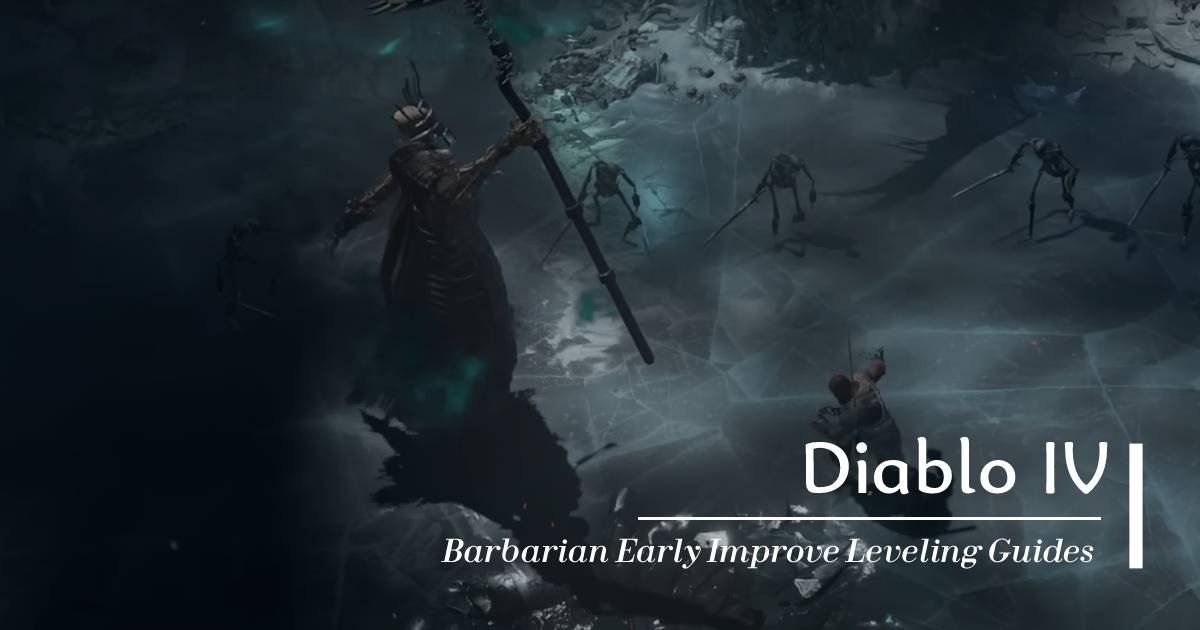 Diablo 4 Barbarian Early Improve Leveling Guides