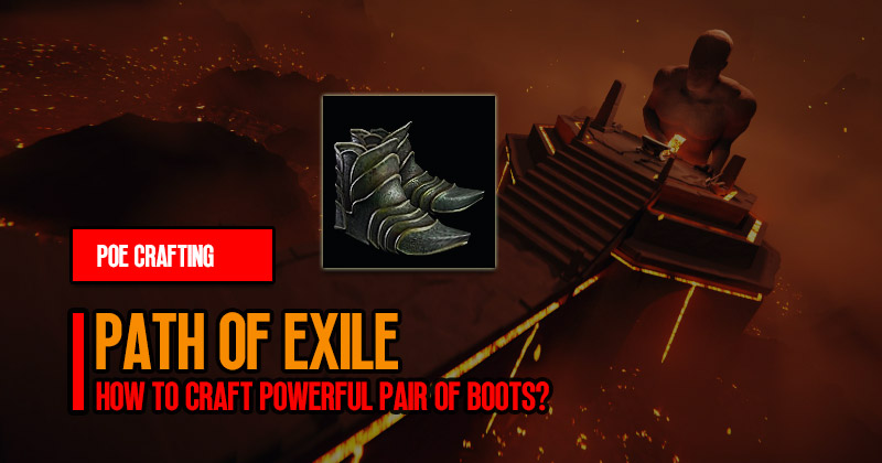 PoE Crafting Guide: How to Craft Powerful Pair of Boots?