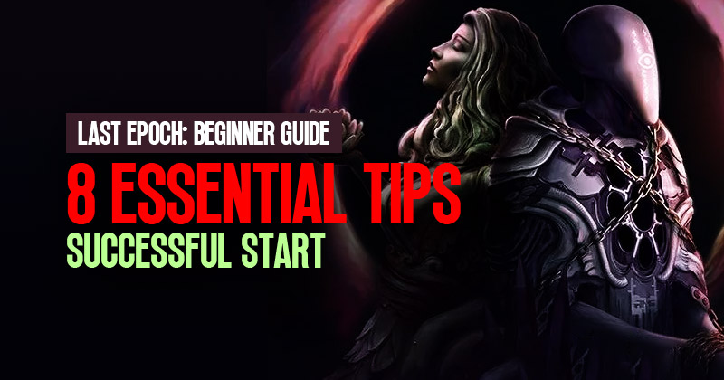 Last Epoch Beginner Guide: 8 Essential Tips for a Successful Start