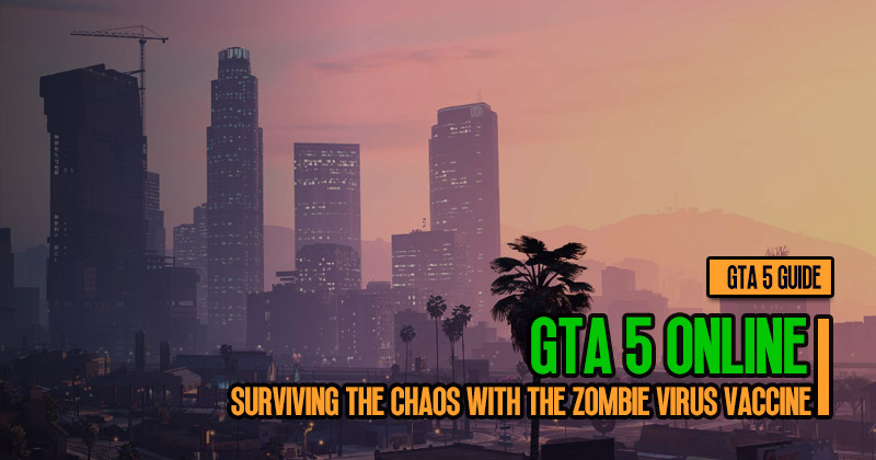 GTA 5 Guide: Surviving the Chaos with the Zombie Virus Vaccine