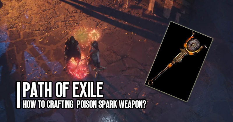 How to Crafting Path of Exile Poison Spark Weapon?
