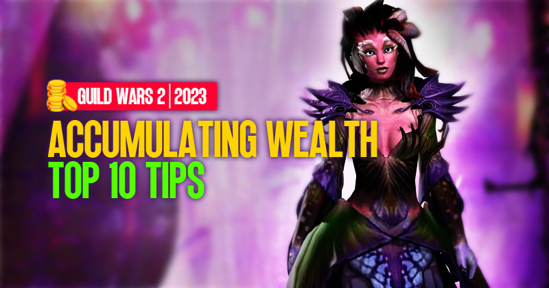 10 Tips for Accumulating Wealth in Guild Wars 2, 2023