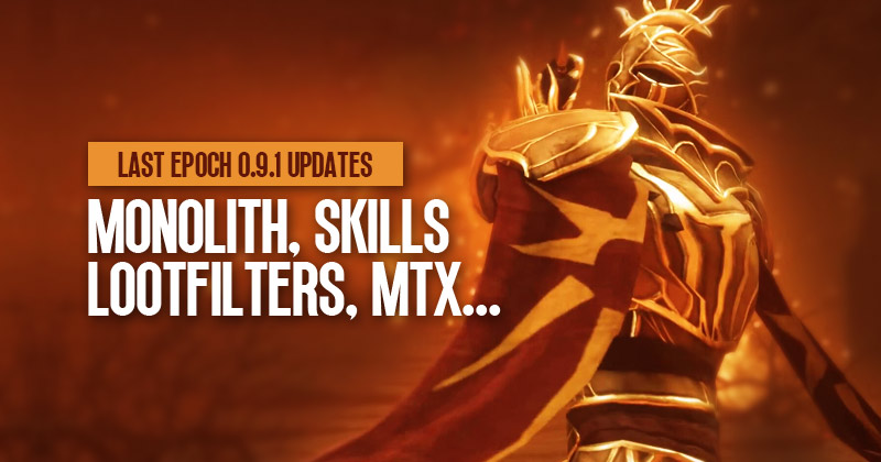 Last Epoch 0.9.1 Updates: Monolith, Skills, Lootfilters, MTX, and More!