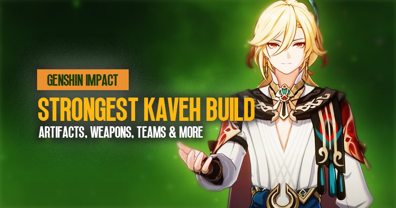 Genshin Impact Strongest Kaveh Build: Artifacts, Weapons, Teams and More
