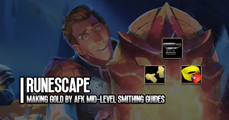 Making Runecape Gold by AFK mid-level Smithing Guides
