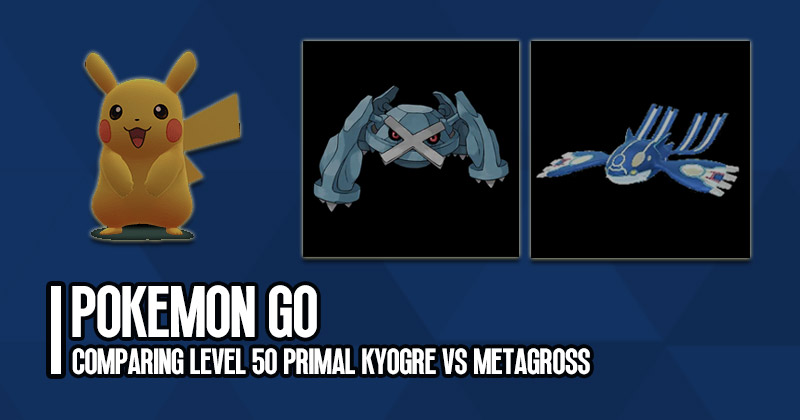 Comparing Pokemon Go Level 50 Primal Kyogre vs Shadow 100 IV Metagross to Raid bosses