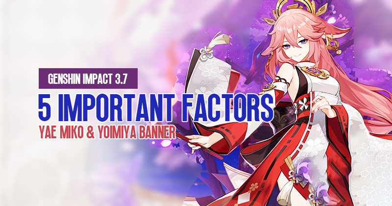 Genshin Impact 3.7 Pull on Yae Miko & Yoimiya banner: 5 Important Factors