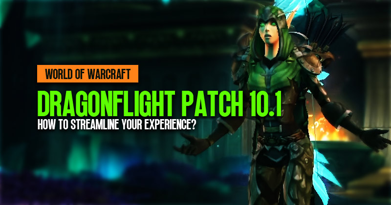 How to Streamline Your Experience in Dragonflight Patch 10.1 | World of Warcraft?