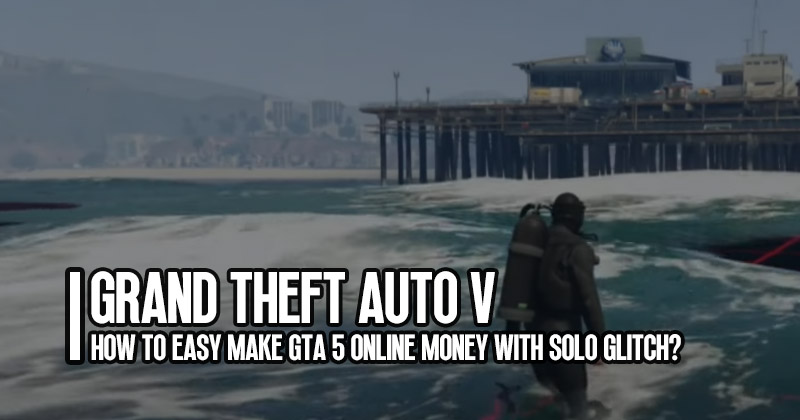 How to Easy Make GTA 5 Online Money with Solo Glitch?