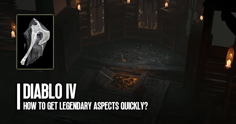 How to Get Diablo 4 Legendary Aspects Quickly?