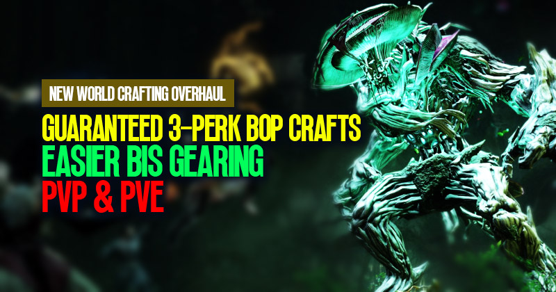 New World Crafting Overhaul: Guaranteed 3-PERK BoP Crafts for Easier BiS Gearing in PvP & PvE