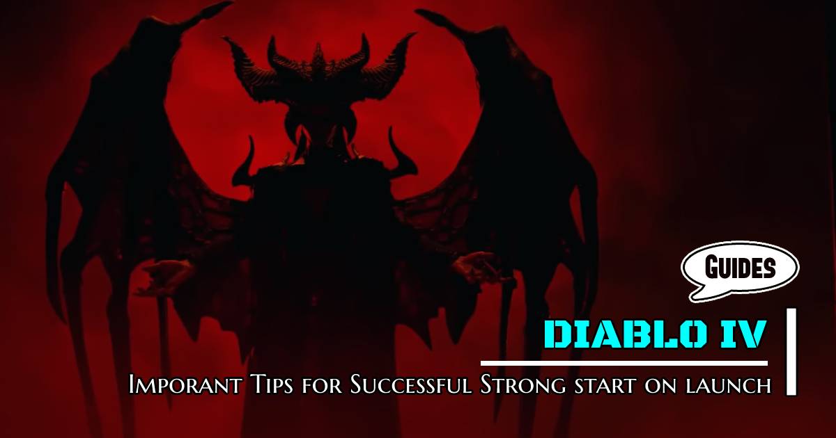 Diablo 4 Guide: Imporant Tips for Successful Strong start on launch