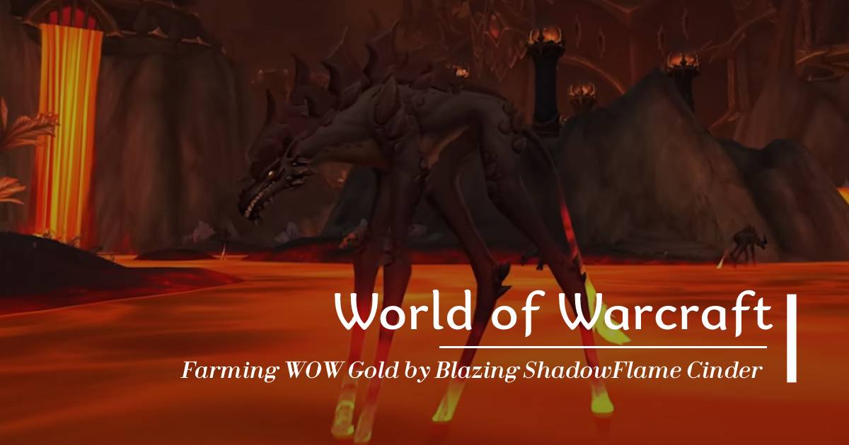 Making WOW Gold by Toy Blazing ShadowFlame Cinder in Patch 10.1