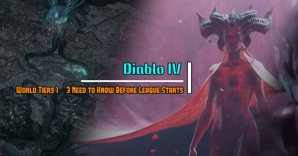 Diablo 4 World Tiers Guide: World Tiers 1 ~ 3 Need to Know Before League Starts