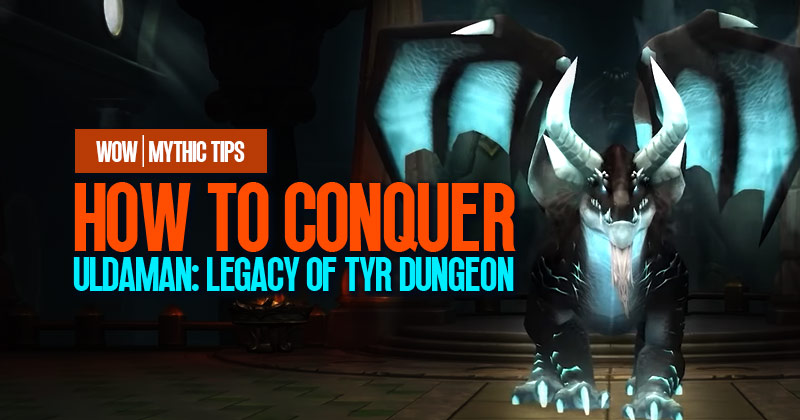 How to Conquer the Uldaman: Legacy of Tyr Dungeon | WOW Mythic Tips?