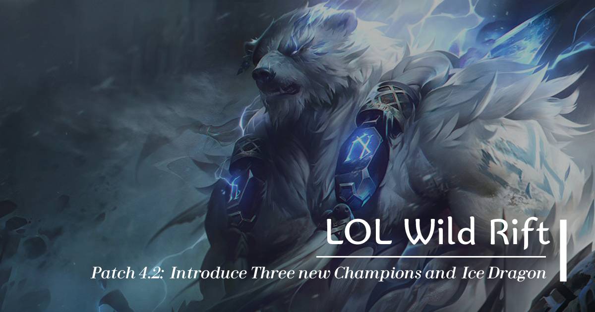 LOL Wild Rift Patch 4.2: Introduce Three new Champions and Ice Dragon