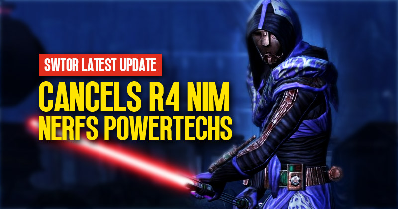 SWTOR Latest Update: Why Players Are Disappointed For Cancels R4 NiM and Nerfs Powertechs?