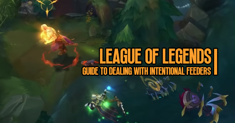 Guide to Dealing with Intentional Feeders in League of Legends