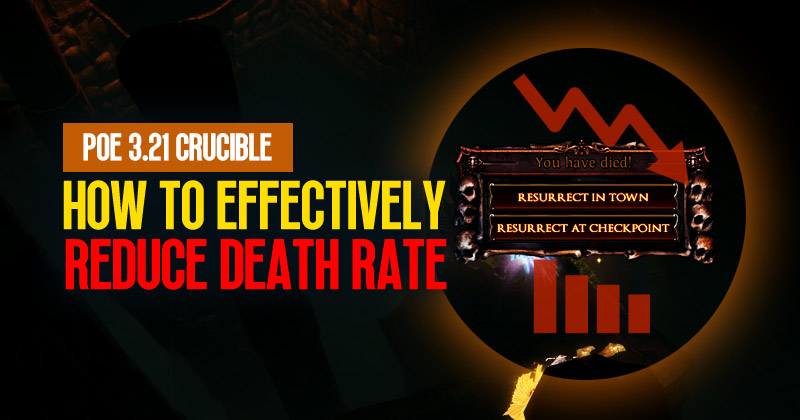 How to effectively reduce your death rate in POE 3.21 Crucible?