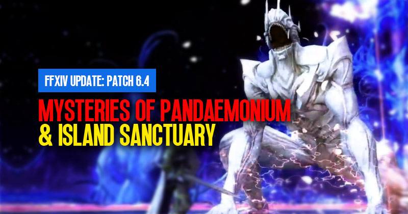 FFXIV Update: Mysteries of Pandaemonium & Island Sanctuary in Patch 6.4