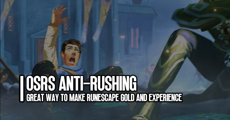 OSRS Anti-Rushing: Great way to make Runescape Gold and Experience