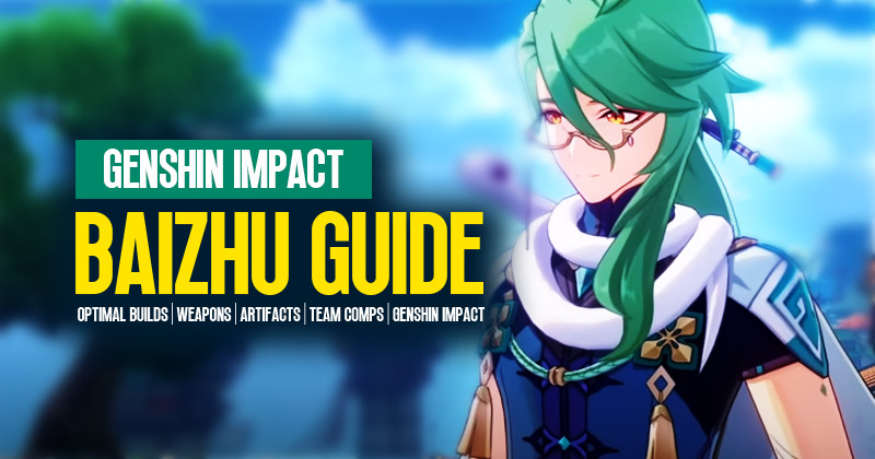 Genshin Impact Baizhu: The Definitive Guide