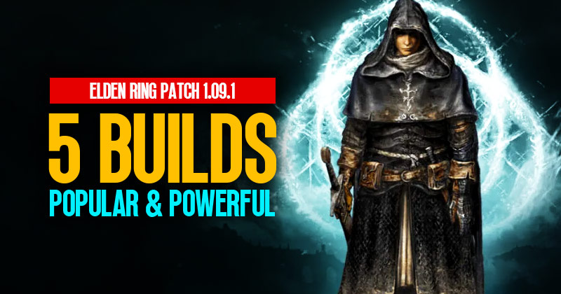 Elden Ring Patch 1.09.1: 5 Most Popular & Powerful Builds