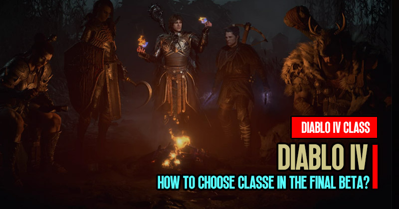 How to Choose Diablo 4 Classe in the Final Beta?