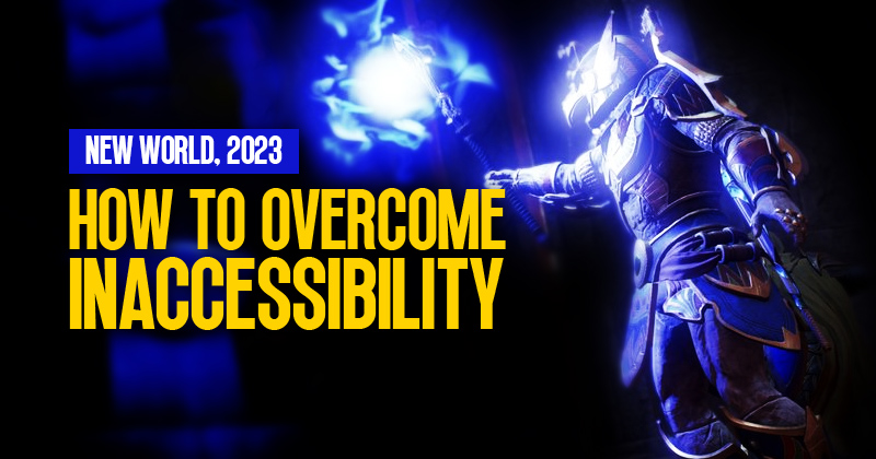 How to overcome inaccessibility in New World, 2023?
