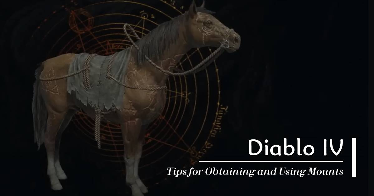 Diablo 4 Mounts: Tips for Obtaining and Using Mounts