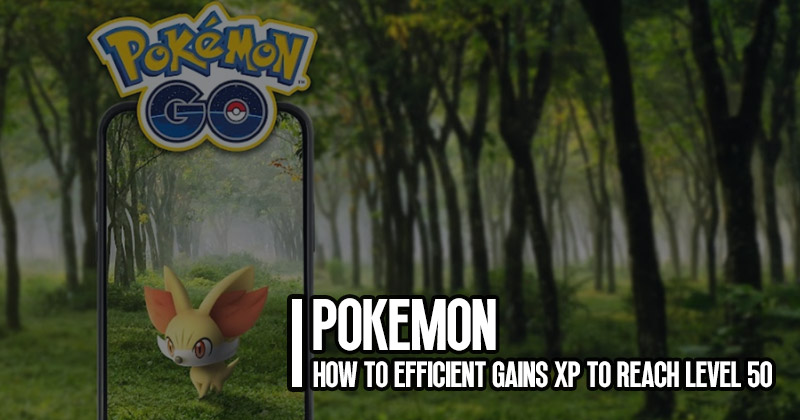 How to Efficient Gains XP to Reach Level 50 Fast in Pokemon Go?