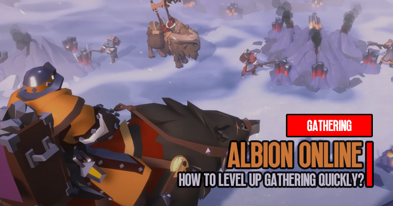 How to Level Up Albion Online Gathering Quickly?