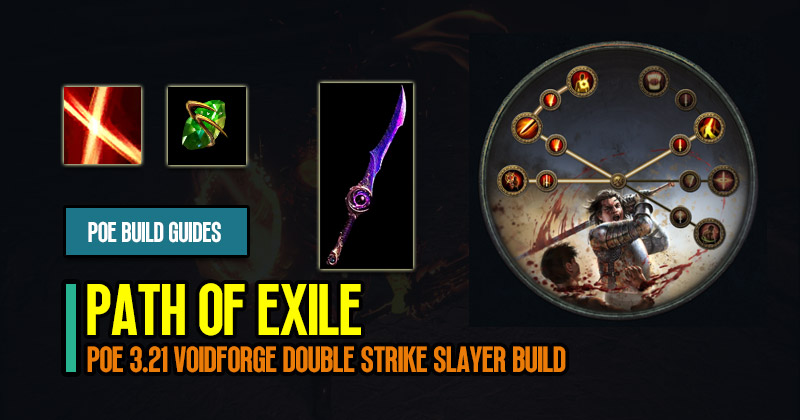 PoE 3.21 Voidforge Double Strike Slayer Build