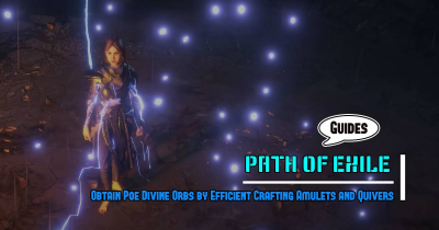 How to Obtain Poe Divine Orbs by Efficient Crafting Amulets and Quivers?