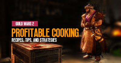 Guild Wars 2 Profitable Cooking: Recipes, Tips, and Strategies