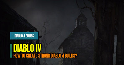 How to Create Strong Diablo 4 Builds?