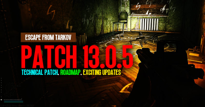 Escape from Tarkov Patch 13.0.5: Technical Patch, Roadmap, and Exciting Updates