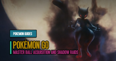 Pokémon GO Guide: Master Ball Acquisition and Shadow Raids