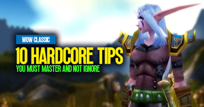 WOW Classic Top 10 Hardcore Tips: You Must Master and Not Ignore
