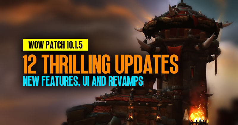 World of Warcraft Patch 10.1.5: 12 Thrilling Updates For New Features, UI and Revamps