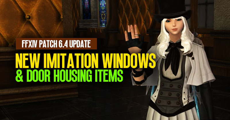 FFXIV Patch 6.4 Update: Explore New Imitation Windows & Door Housing Items!