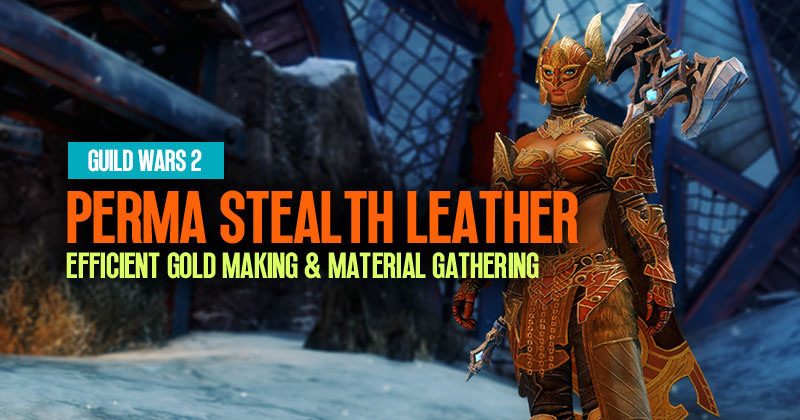 Guild Wars 2 Perma Stealth Leather Farming: Efficient Gold Making & Material Gathering