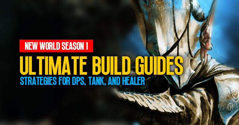 New World Season 1: Ultimate Build Guides | Strategies for DPS, Tank, and Healer