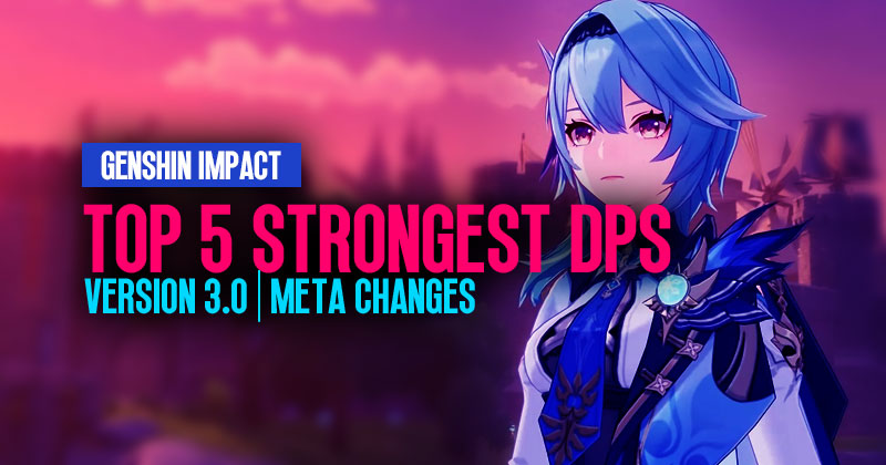 Genshin Impact Version 3.0: Top 5 Characters With The Strongest DPS | Meta Changes
